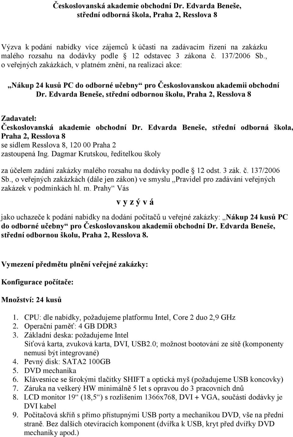 137/2006 Sb., o veřejných zakázkách, v platném znění, na realizaci akce: Nákup 24 kusů PC do odborné učebny pro Českoslovanskou akademii obchodní Dr.