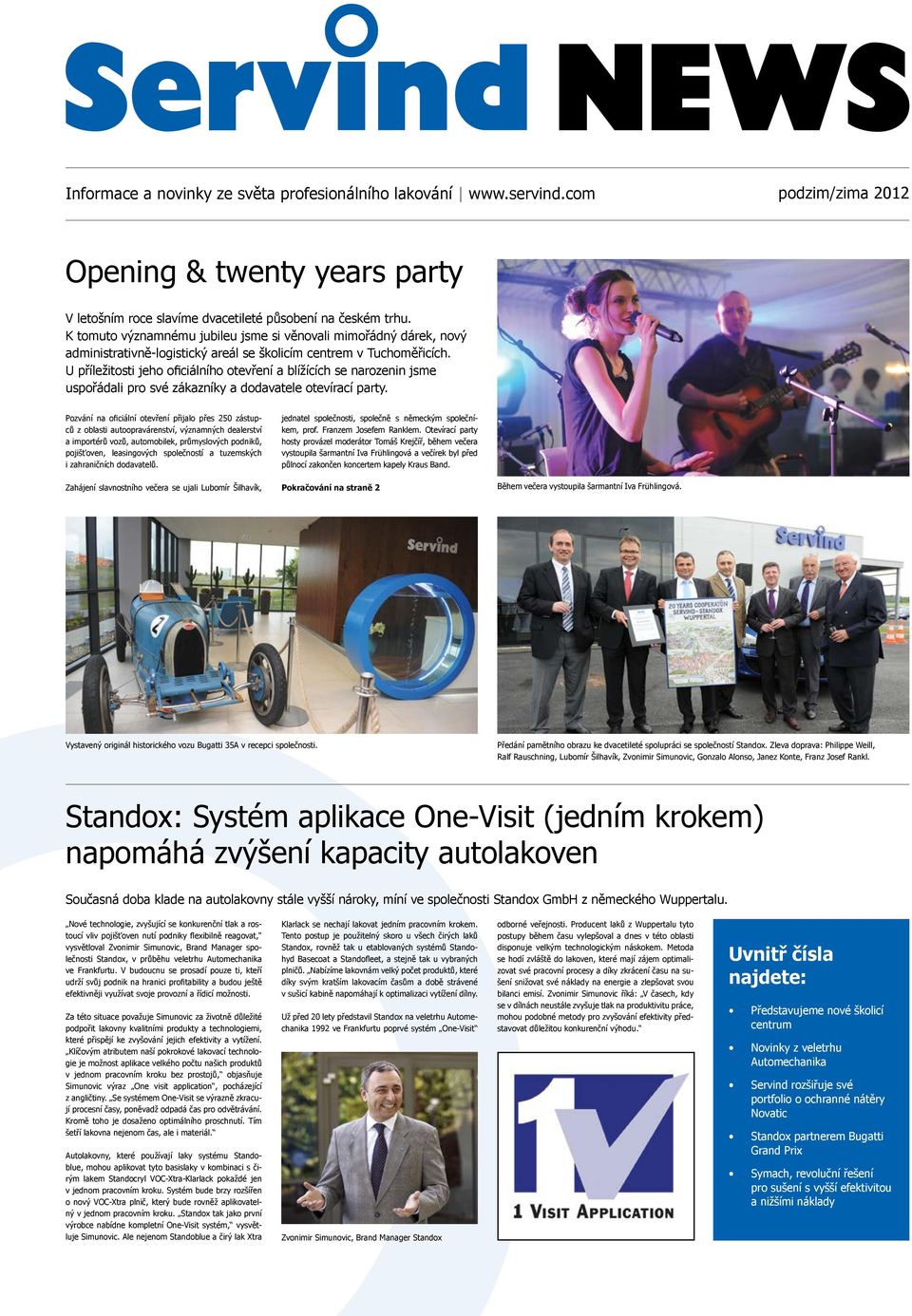 U příležitosti jeho oficiálního otevření a blížících se narozenin jsme uspořádali pro své zákazníky a dodavatele otevírací party.