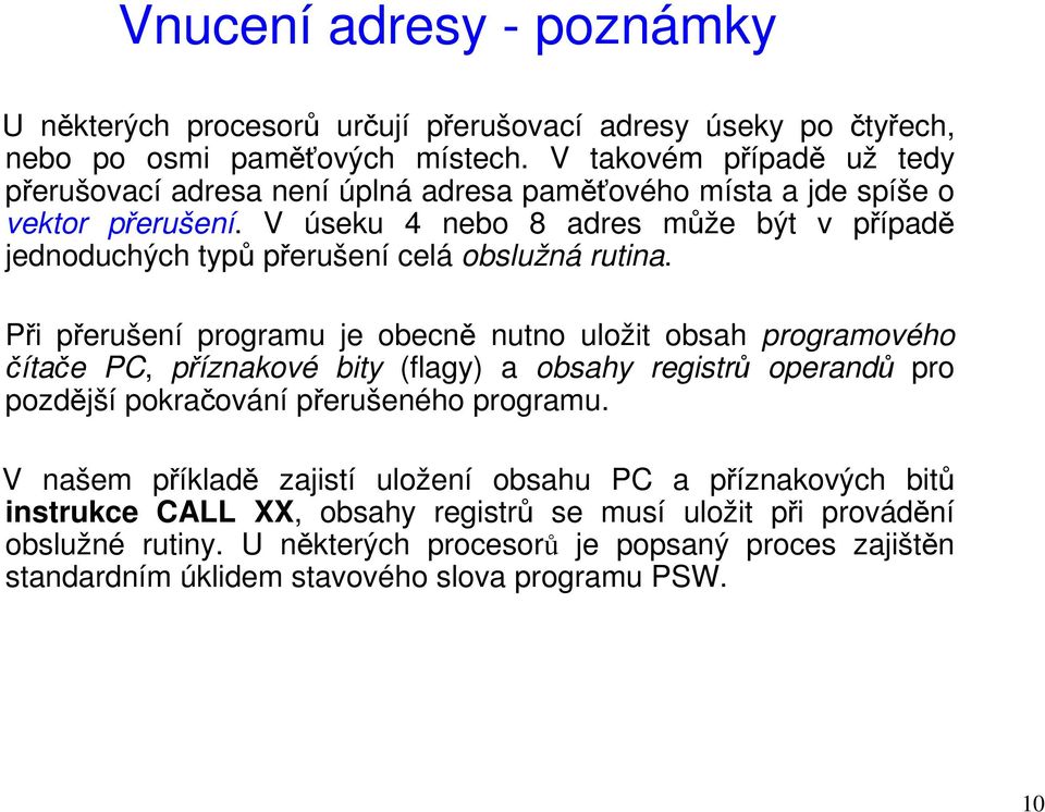 V úseku 4 nebo 8 adres může být v případě jednoduchých typů přerušení celá obslužná rutina.