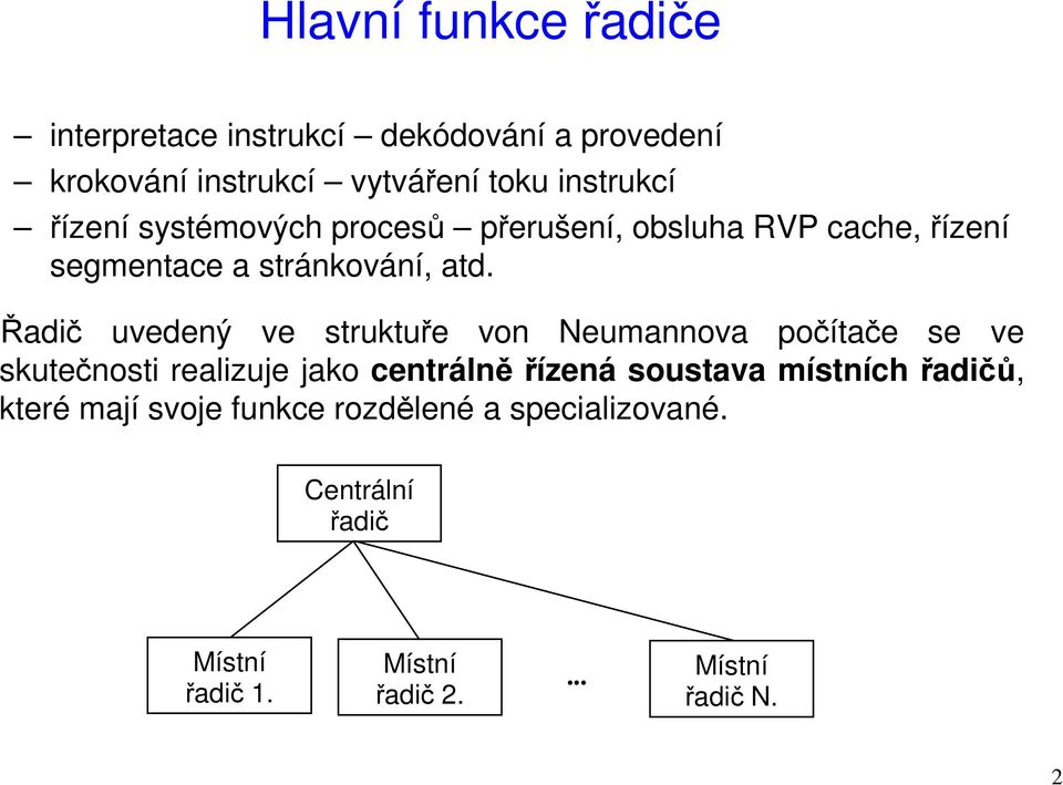 Řadič uvedený ve struktuře von Neumannova počítače se ve skutečnosti realizuje jako centrálněřízená soustava