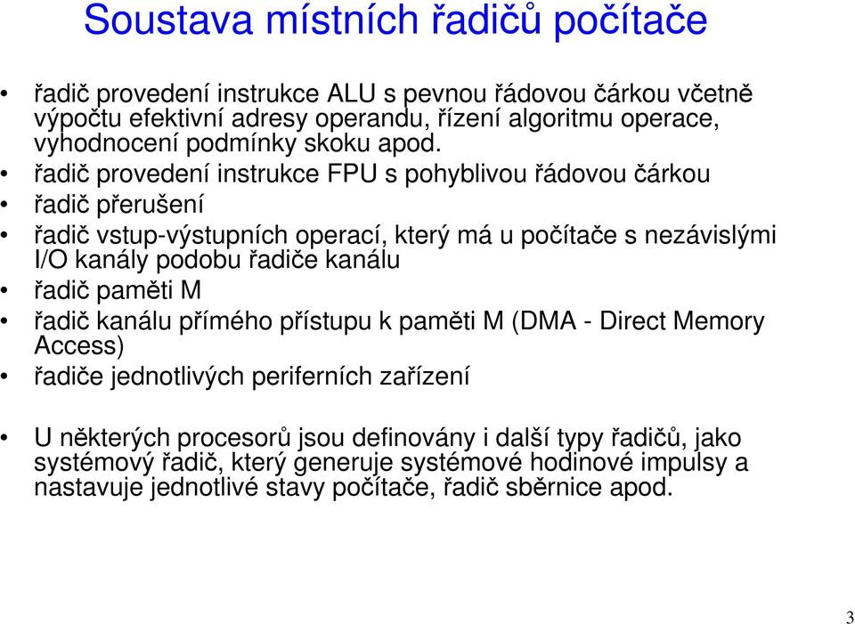 řadič provedení instrukce FPU s pohyblivou řádovou čárkou řadič přerušení řadič vstup-výstupních operací, který má u počítače s nezávislými I/O kanály podobu řadiče