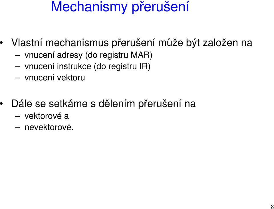 vnucení instrukce (do registru IR) vnucení vektoru