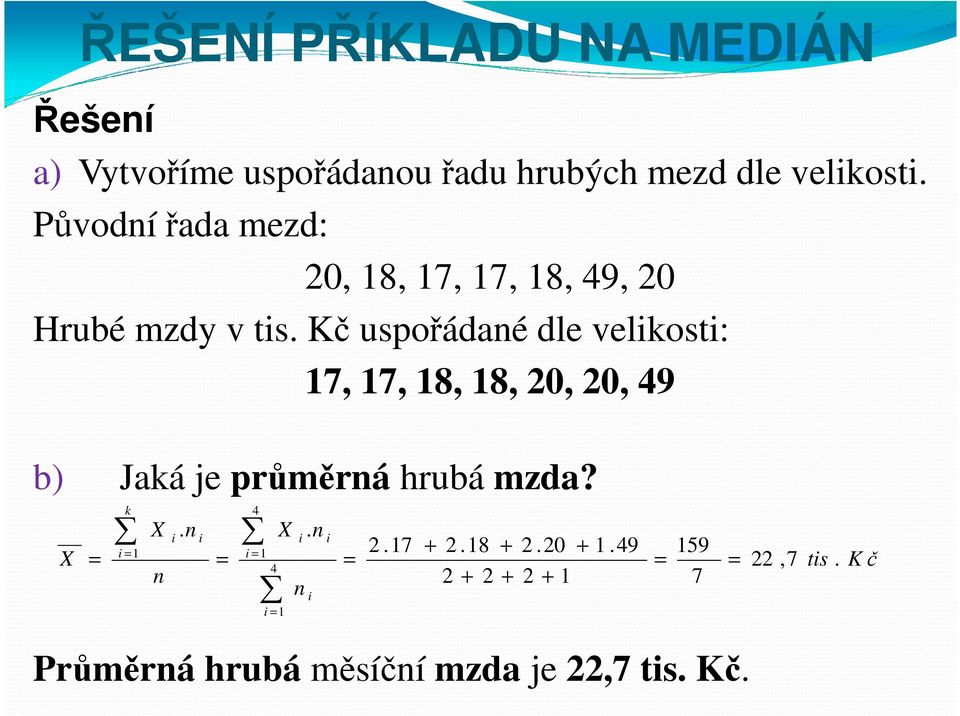 Kč uspořádané dle velikosti: 17, 17, 18, 18, 0, 0, 49 b) Jaká je průměrná hrubá mzda?