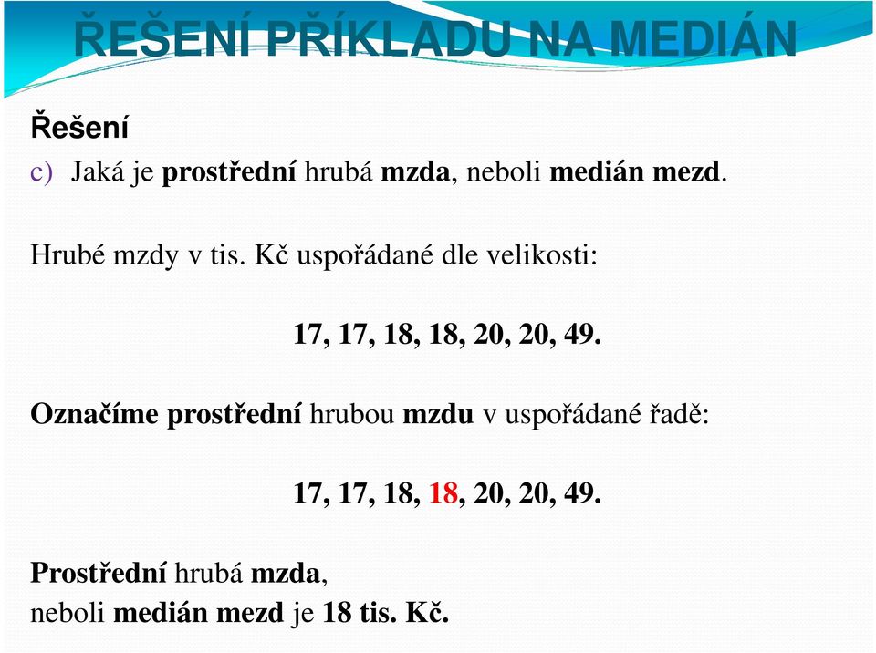 Kč uspořádané dle velikosti: 17, 17, 18, 18, 0, 0, 49.