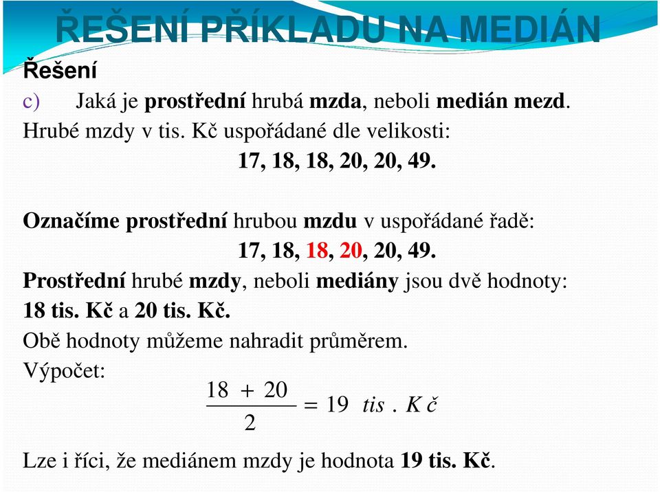 Označíme prostřední hrubou mzdu v uspořádané řadě: 17, 18, 18, 0, 0, 49.