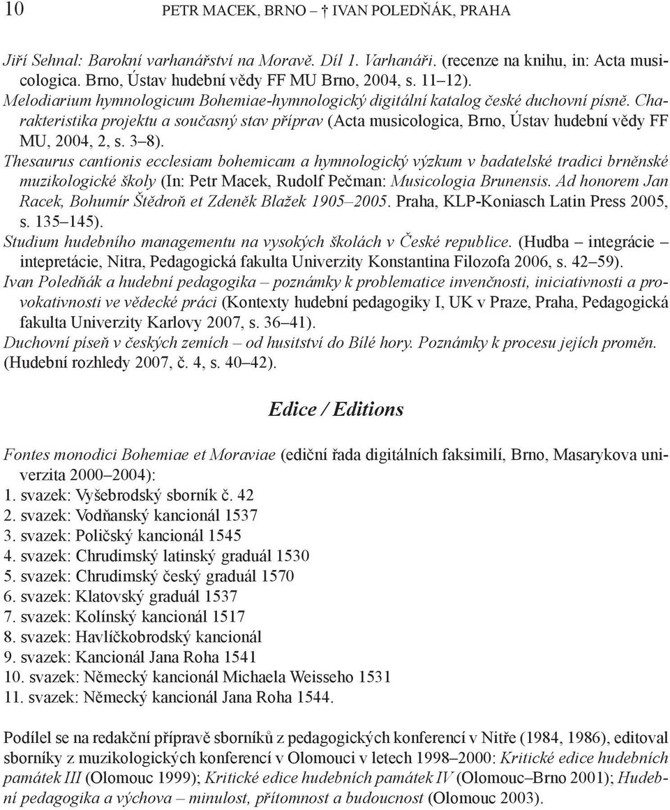 3 8). Thesaurus cantionis ecclesiam bohemicam a hymnologický výzkum v badatelské tradici brněnské muzikologické školy (In: Petr Macek, Rudolf Pečman: Musicologia Brunensis.