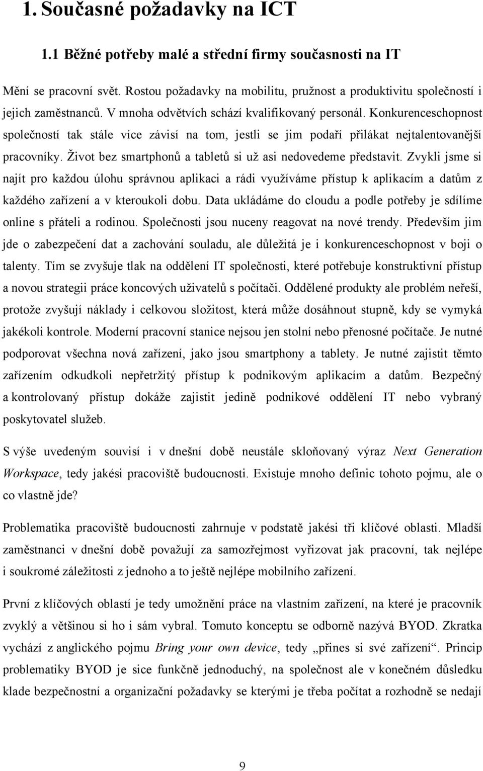 Ţivot bez smartphonů a tabletů si uţ asi nedovedeme představit.