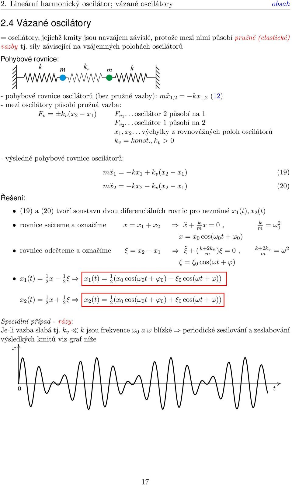 F v1... oscilátor 2 působí na 1 F v2... oscilátor 1 působí na 2 x 1, x 2... výchylky z rovnovážných poloh oscilátorů k v = konst.