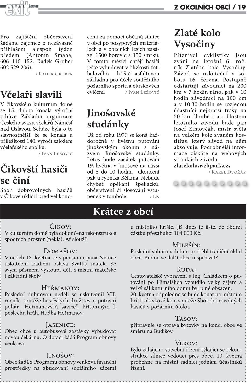 Schůze byla o to slavnostnější, že se konala u příležitosti 140. výročí založení včelařského spolku.