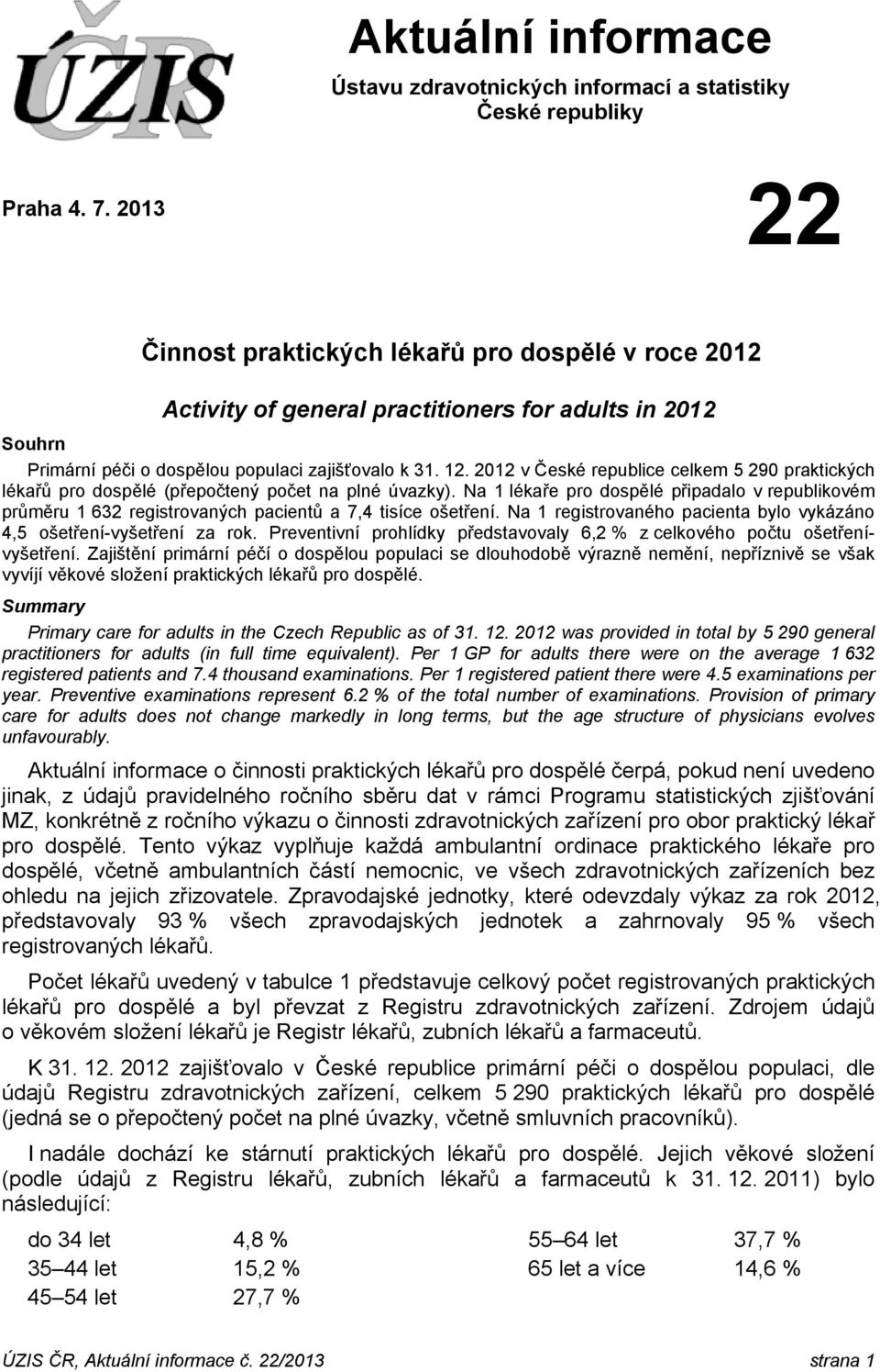 2012 v České republice celkem 5 290 praktických lékařů pro dospělé (přepočtený počet na plné úvazky).