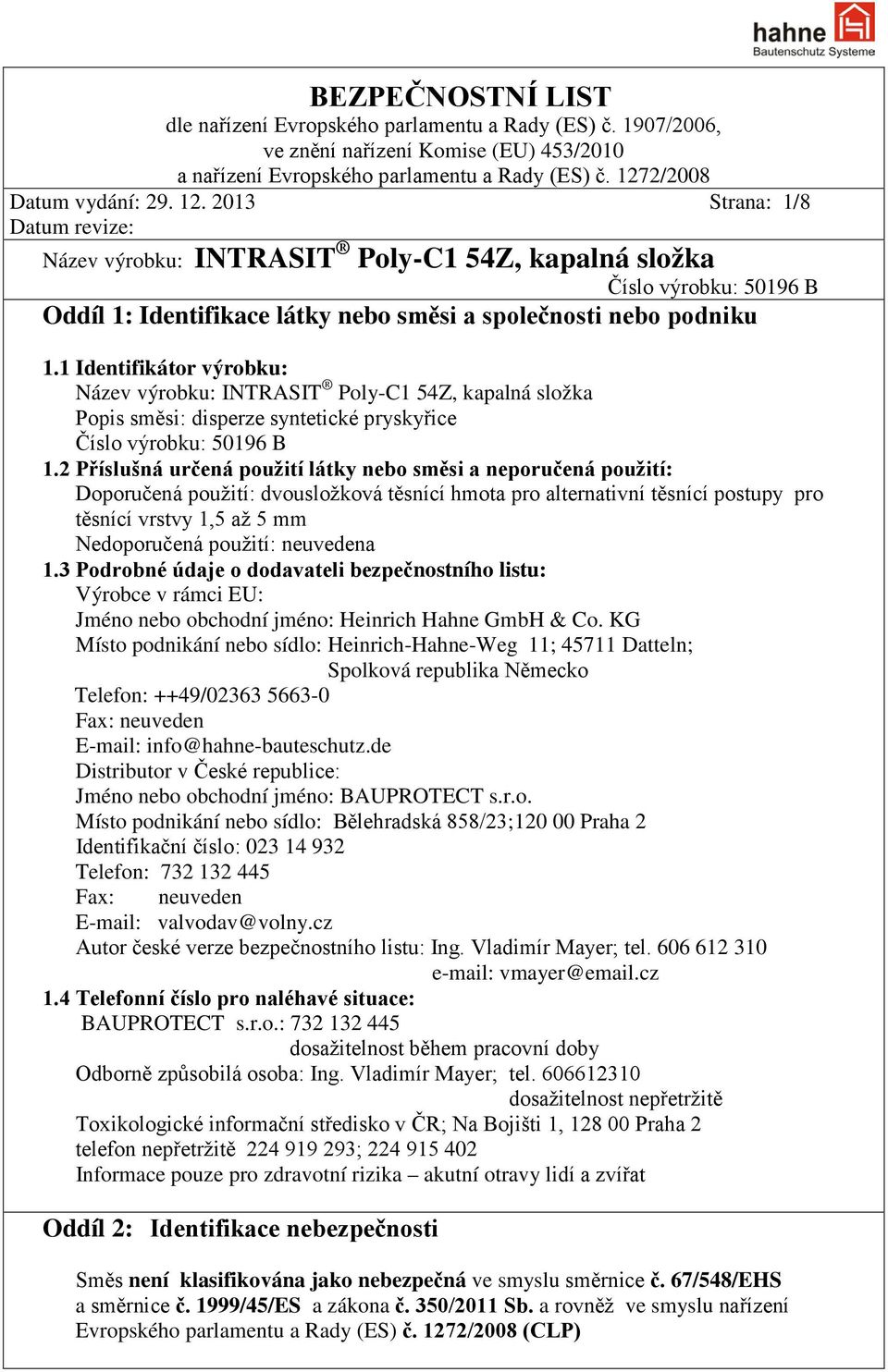 2013 Strana: 1/8 Datum revize: Název výrobku: INTRASIT Poly-C1 54Z, kapalná složka Číslo výrobku: 50196 B Oddíl 1: Identifikace látky nebo směsi a společnosti nebo podniku 1.