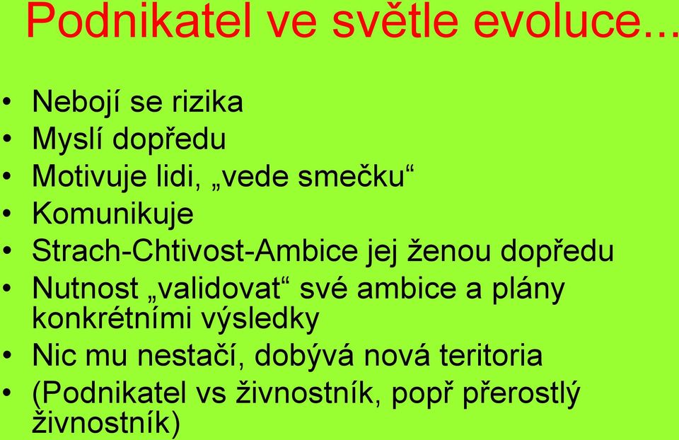 Strach-Chtivost-Ambice jej ženou dopředu Nutnost validovat své ambice a