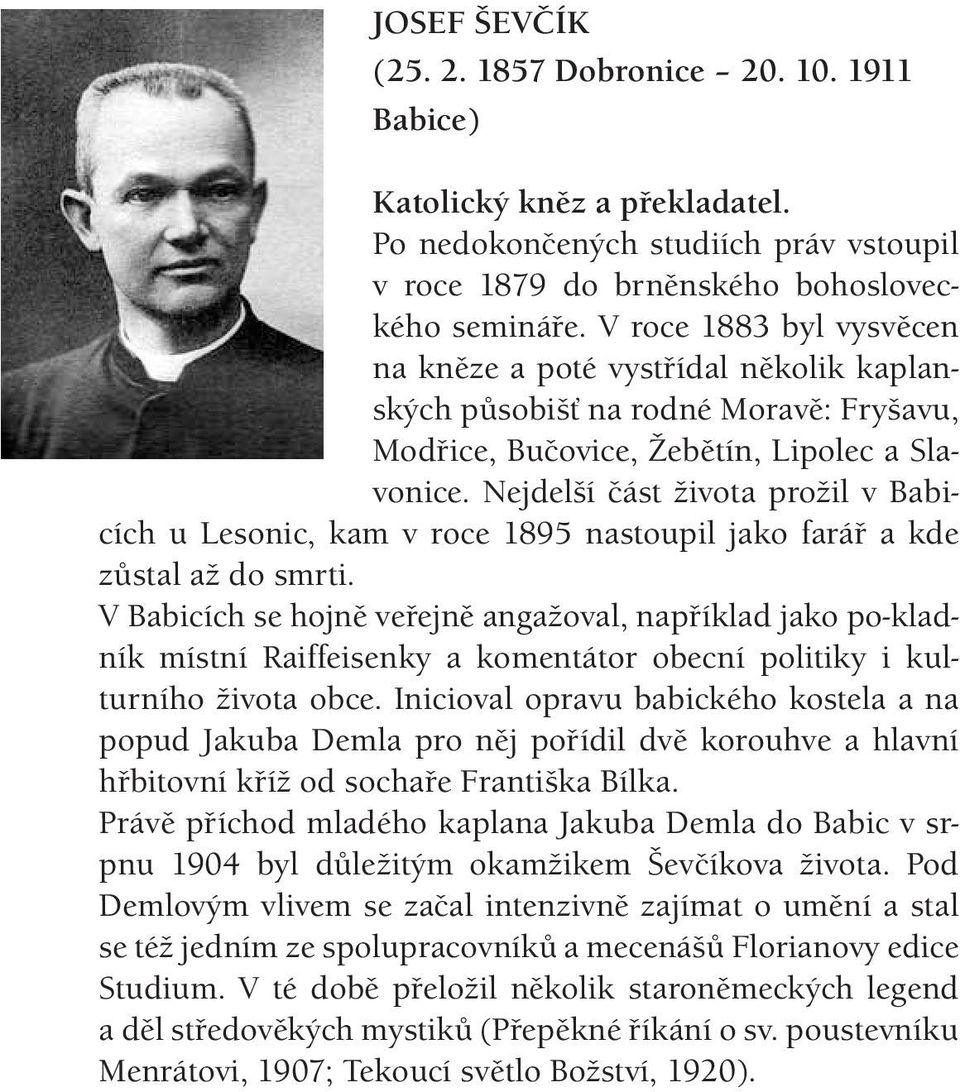 Nejdelší část života prožil v Babicích u Lesonic, kam v roce 1895 nastoupil jako farář a kde zůstal až do smrti.