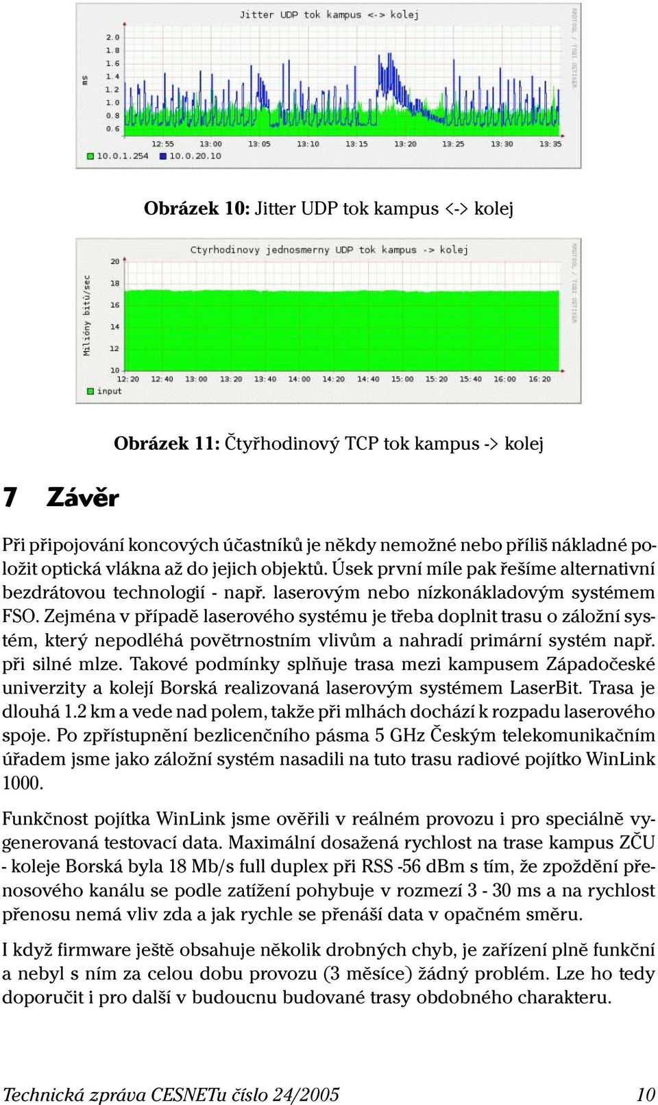 Zejména v případě laserového systému je třeba doplnit trasu o záložní systém, který nepodléhá povětrnostním vlivům a nahradí primární systém např. při silné mlze.