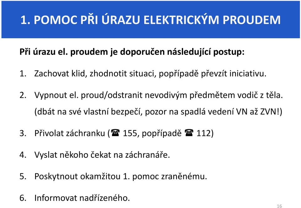 proud/odstranit nevodivým předmětem vodič z těla.