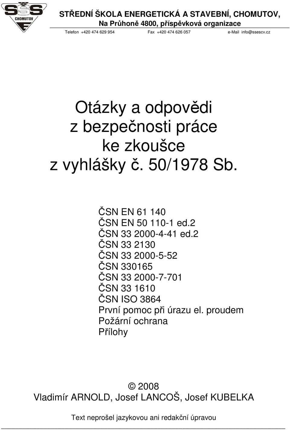 ČSN EN 61 140 ČSN EN 50 110-1 ed.2 ČSN 33 2000-4-41 ed.