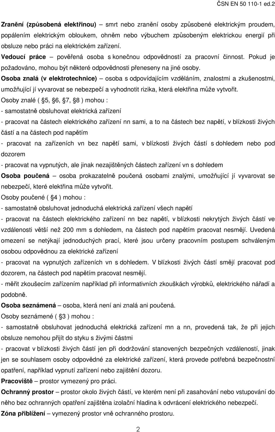 elektrickém zařízení. Vedoucí práce pověřená osoba s konečnou odpovědností za pracovní činnost. Pokud je požadováno, mohou být některé odpovědnosti přeneseny na jiné osoby.