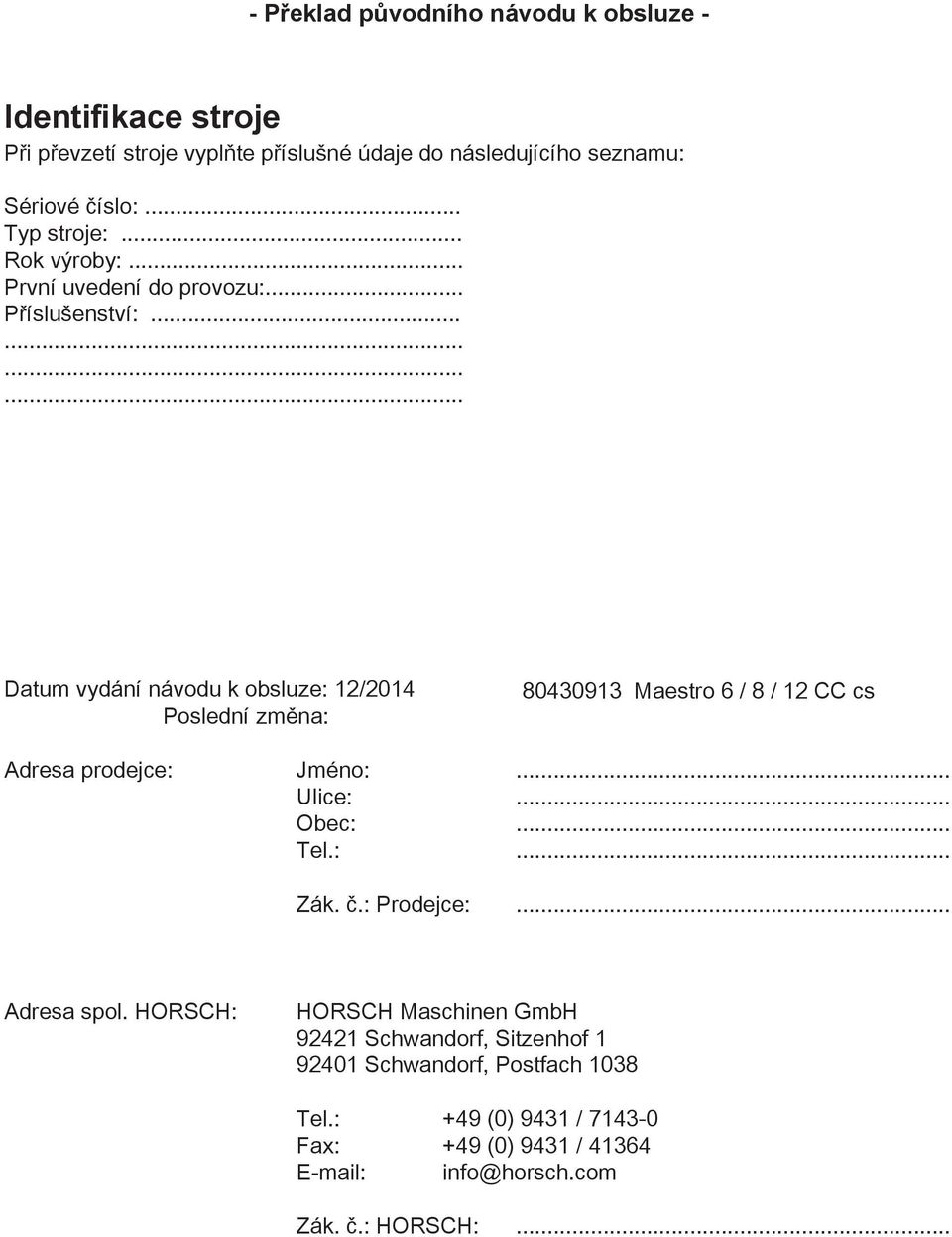........... Datum vydání návodu k obsluze: 12/2014 Poslední změna: 80430913 Maestro 6 / 8 / 12 CC cs Adresa prodejce: Jméno:... Ulice:... Obec:... Tel.
