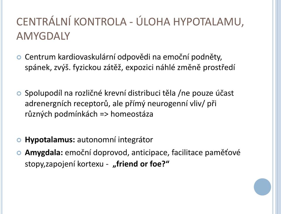 účast adrenergních receptorů, ale přímý neurogenní vliv/ při různých podmínkách => homeostáza Hypotalamus: