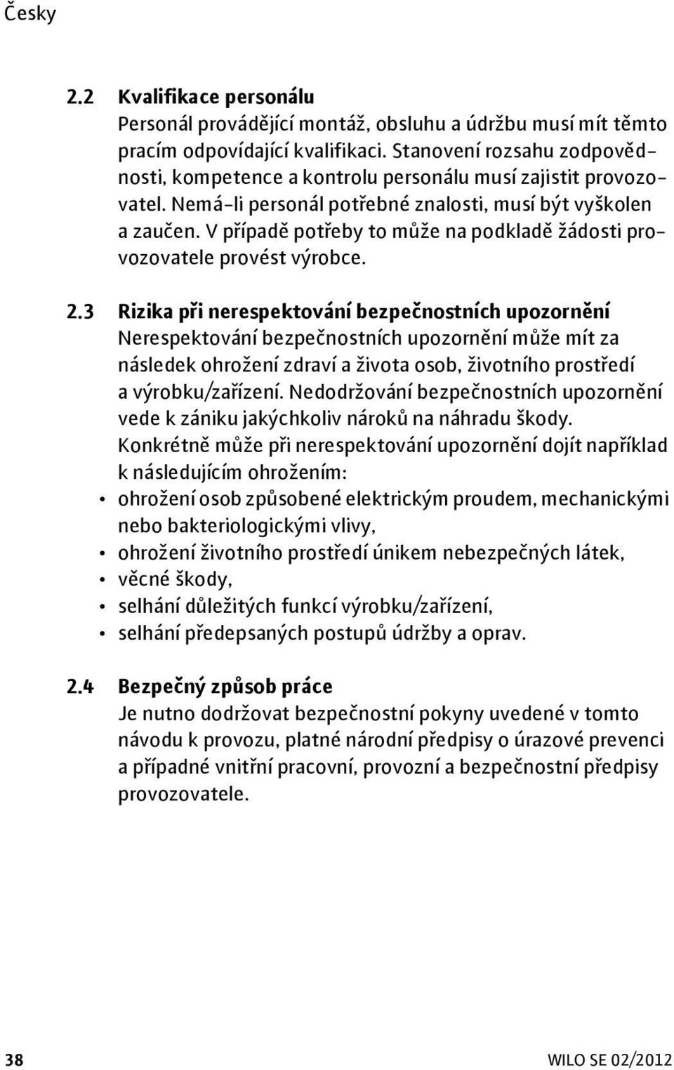 V případě potřeby to může na podkladě žádosti provozovatele provést výrobce. 2.