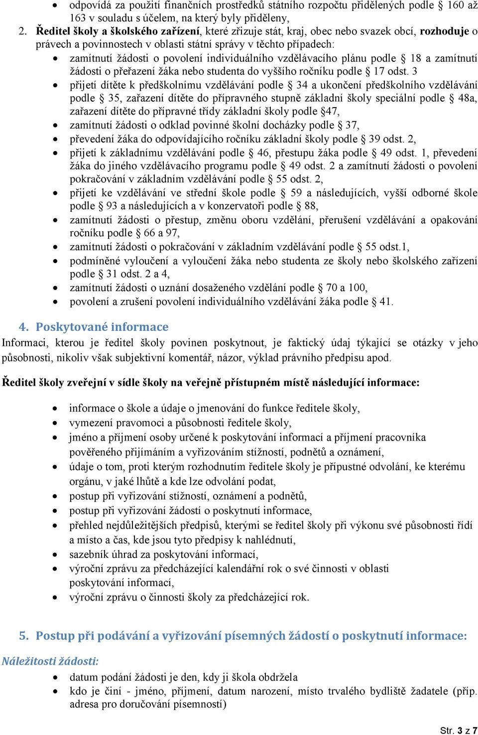 individuálního vzdělávacího plánu podle 18 a zamítnutí žádosti o přeřazení žáka nebo studenta do vyššího ročníku podle 17 odst.