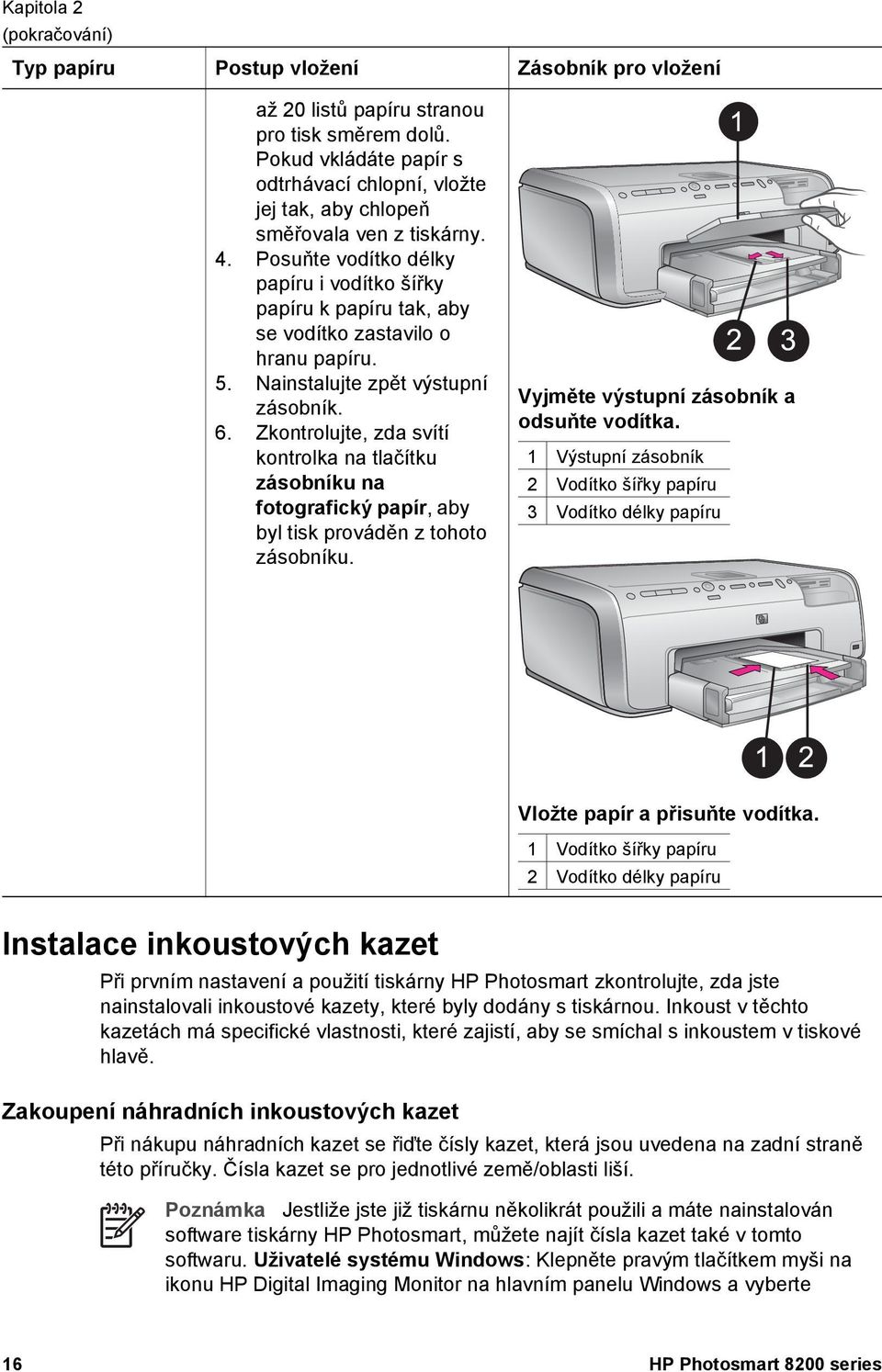 Posuňte vodítko délky papíru i vodítko šířky papíru k papíru tak, aby se vodítko zastavilo o hranu papíru. 5. Nainstalujte zpět výstupní zásobník. 6.