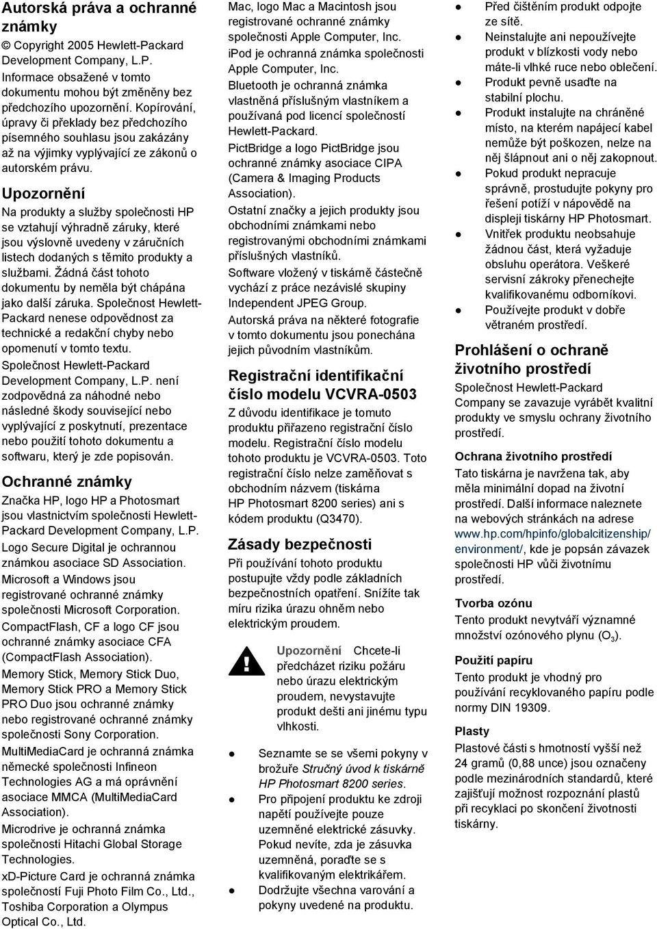 Upozornění Na produkty a služby společnosti HP se vztahují výhradně záruky, které jsou výslovně uvedeny v záručních listech dodaných s těmito produkty a službami.