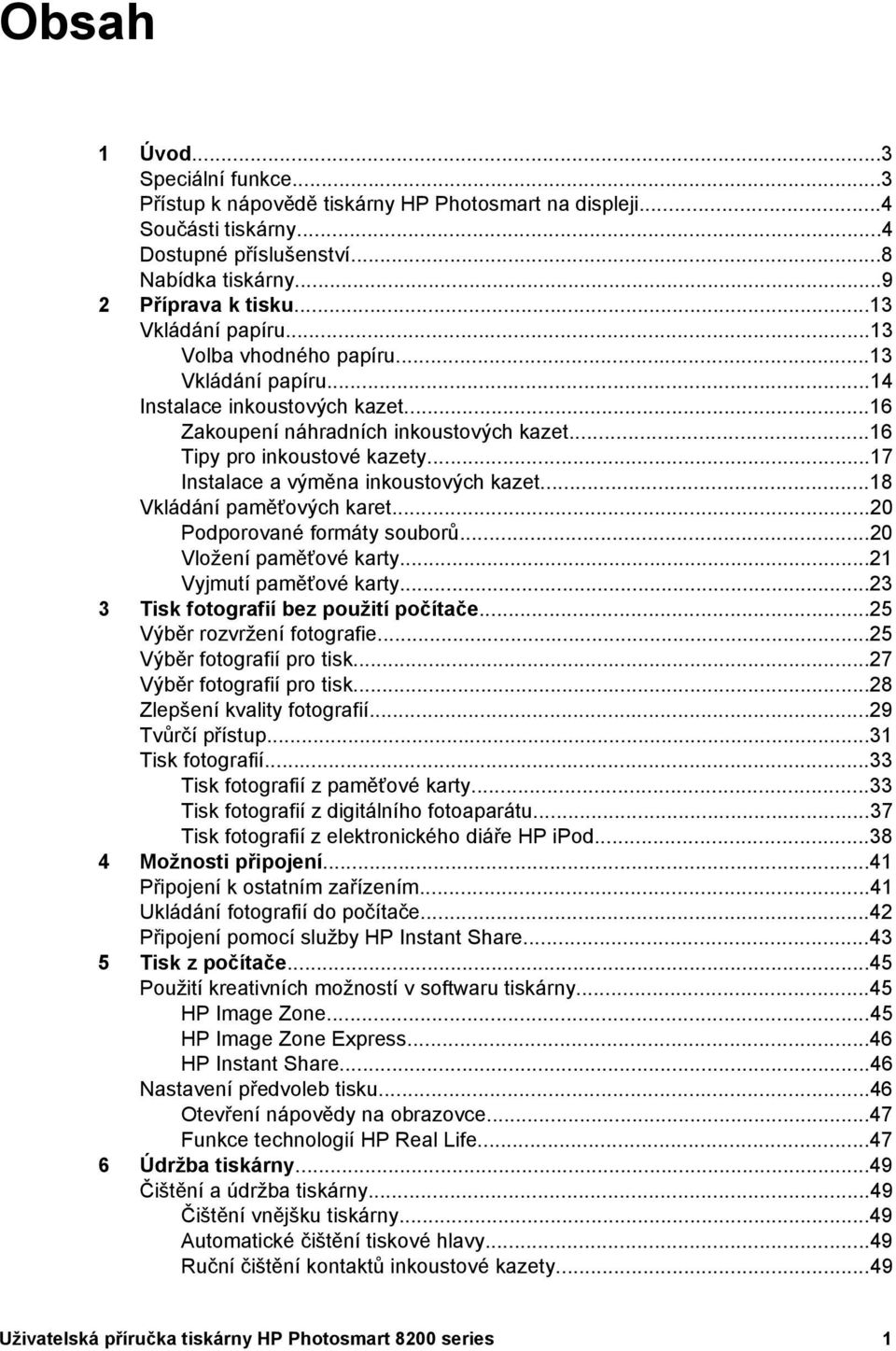 ..17 Instalace a výměna inkoustových kazet...18 Vkládání paměťových karet...20 Podporované formáty souborů...20 Vložení paměťové karty...21 Vyjmutí paměťové karty.