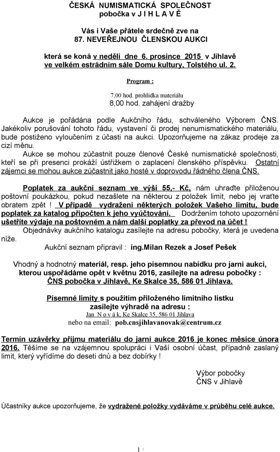 zahájení dražby Aukce je pořádána podle Aukčního řádu, schváleného Výborem ČS.