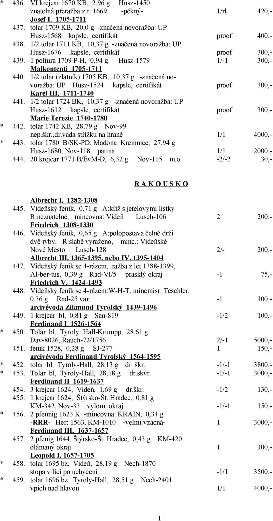 /2 tolar (zlatník) 75 KB,,37 g -značená novoražba: UP Husz-524, certifikát Karel III. 7-74 44. /2 tolar 724 BK,,37 g -značená novoražba: UP Husz-62, certifikát Marie Terezie 74-78 442.