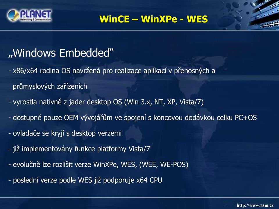 x, NT, XP, Vista/7) - dostupné pouze OEM vývojářům ve spojení s koncovou dodávkou celku PC+OS - ovladače se kryjí