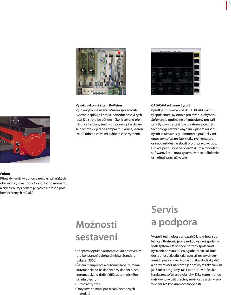 CAD/CAM software Bysoft Bysoft je softwarový balík CAD/CAM vyvinutý společností Bystronic pro řezání a ohýbání.