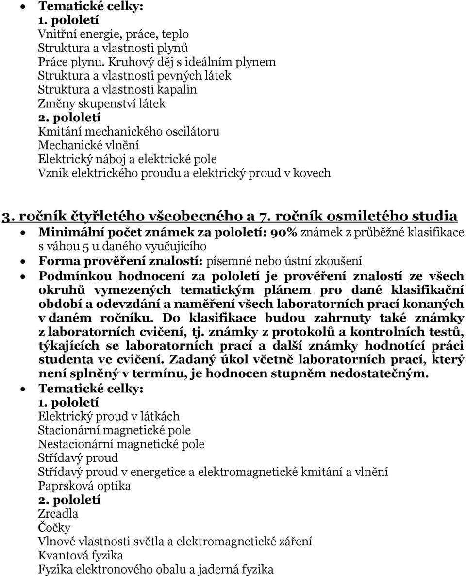 elektrické pole Vznik elektrického proudu a elektrický proud v kovech 3. ročník čtyřletého všeobecného a 7.