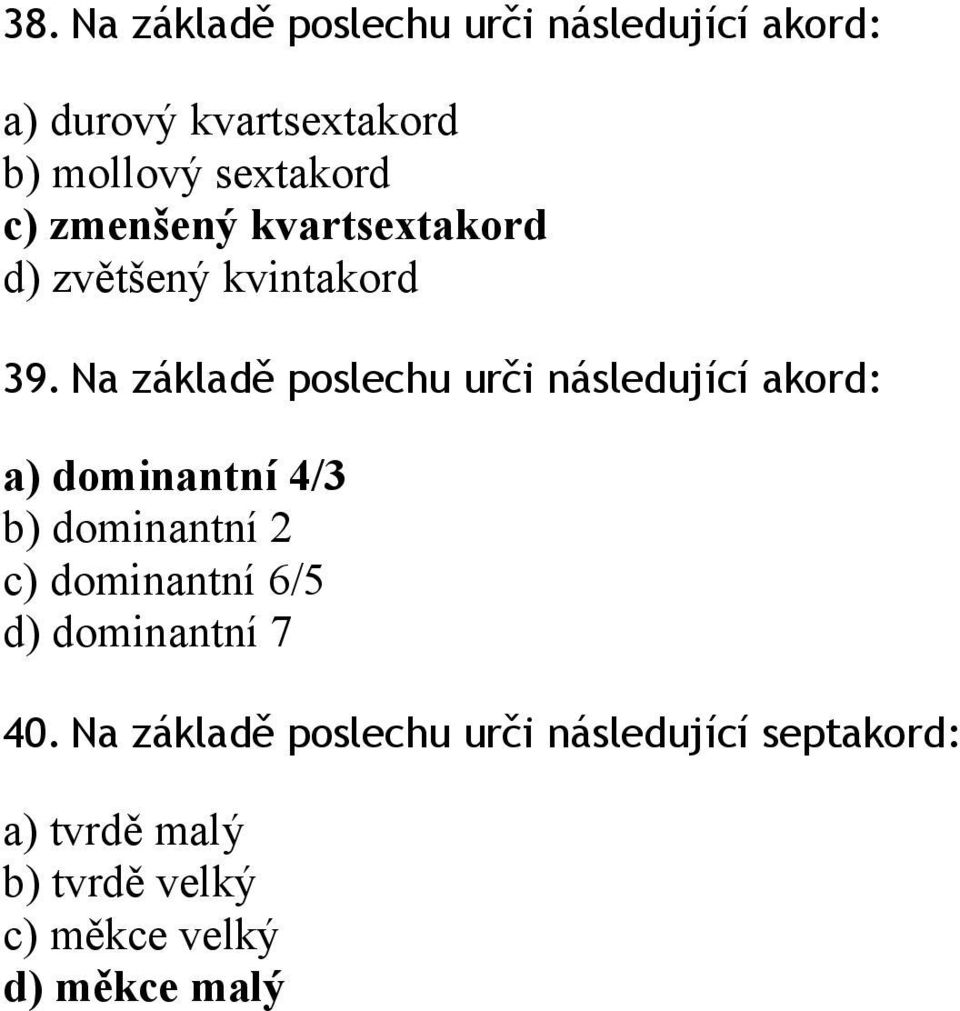 Na základě poslechu urči následující akord: a) dominantní 4/3 b) dominantní 2 c) dominantní