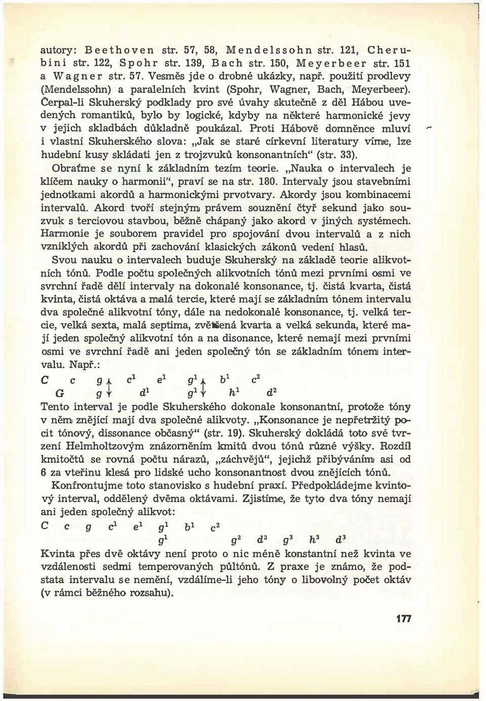 Cerpal-li Skuherský podklady pro své úvahy skutečně z děl Hábou uvedených romantiků, bylo by logické, kdyby na některé hannonické jevy v jejich skladbách důkladně poukázal.