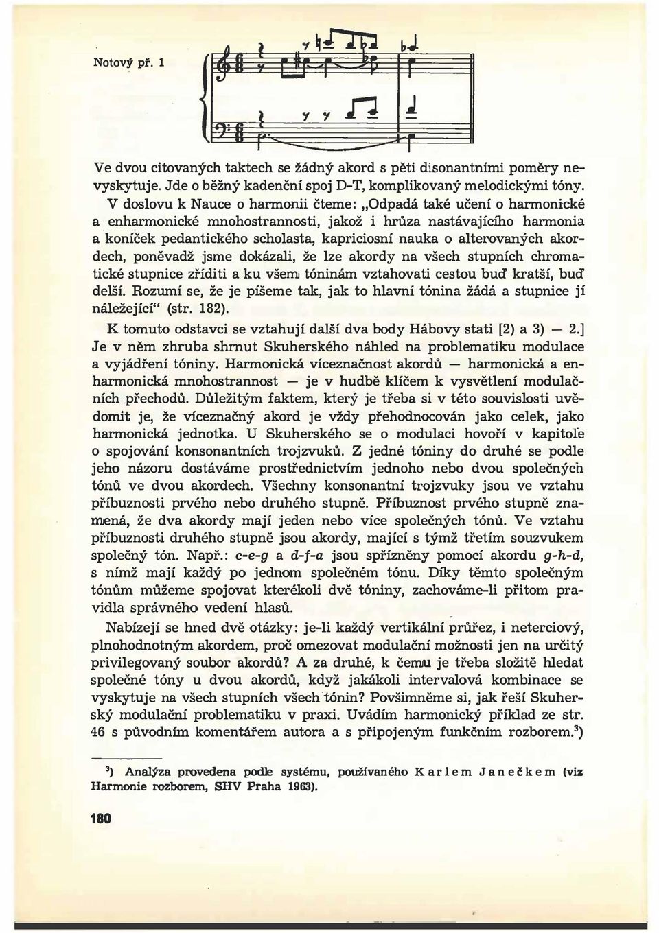 za nastávajícího harmonia a koníček pedantického scholasta, kapriciosní nauka o alterovaných akordech, poněvadž jsme dokázali, že lze akordy na všech stupních chromatické stupnice zříditi a ku všem