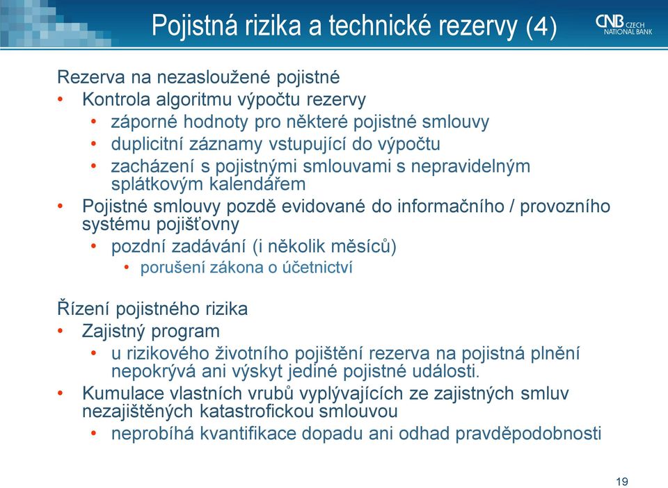pozdní zadávání (i několik měsíců) porušení zákona o účetnictví Řízení pojistného rizika Zajistný program u rizikového životního pojištění rezerva na pojistná plnění nepokrývá