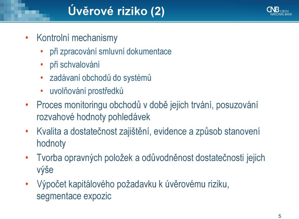 hodnoty pohledávek Kvalita a dostatečnost zajištění, evidence a způsob stanovení hodnoty Tvorba opravných