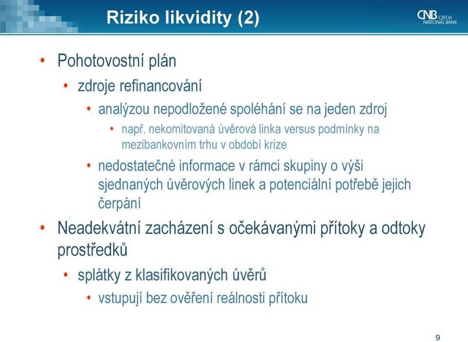 rámci skupiny o výši sjednaných úvěrových linek a potenciální potřebě jejich čerpání Neadekvátní zacházení s