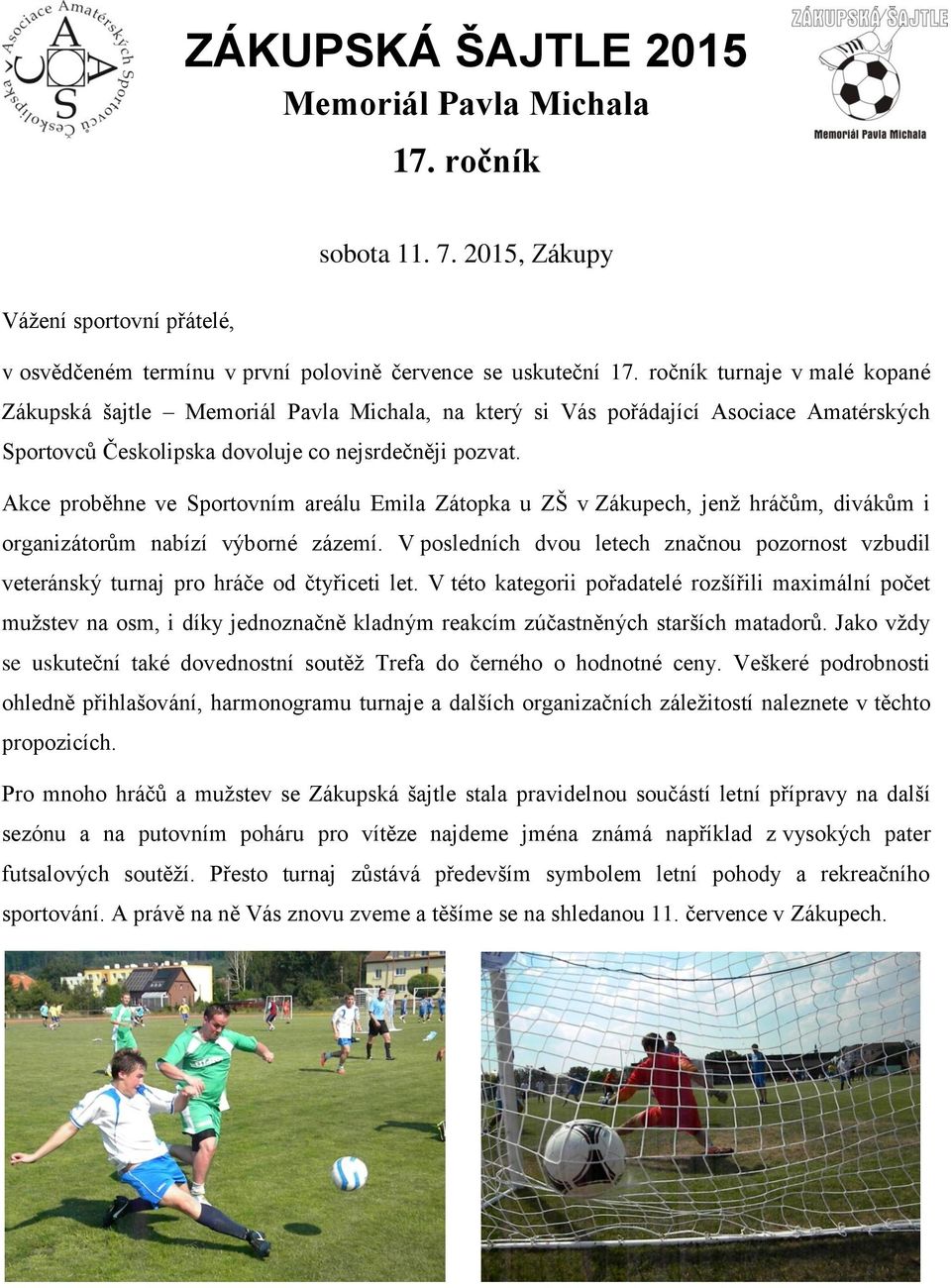 Akce proběhne ve Sportovním areálu Emila Zátopka u ZŠ v Zákupech, jenž hráčům, divákům i organizátorům nabízí výborné zázemí.