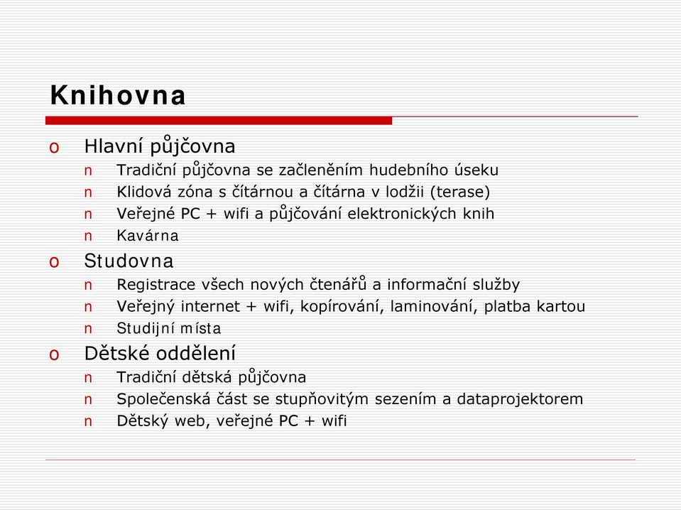 čtenářů a infrmační služby Veřejný internet + wifi, kpírvání, laminvání, platba kartu Studijní místa