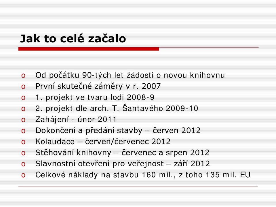 Šantavéh 2009-10 Zahájení - únr 2011 Dknčení a předání stavby červen 2012 Klaudace