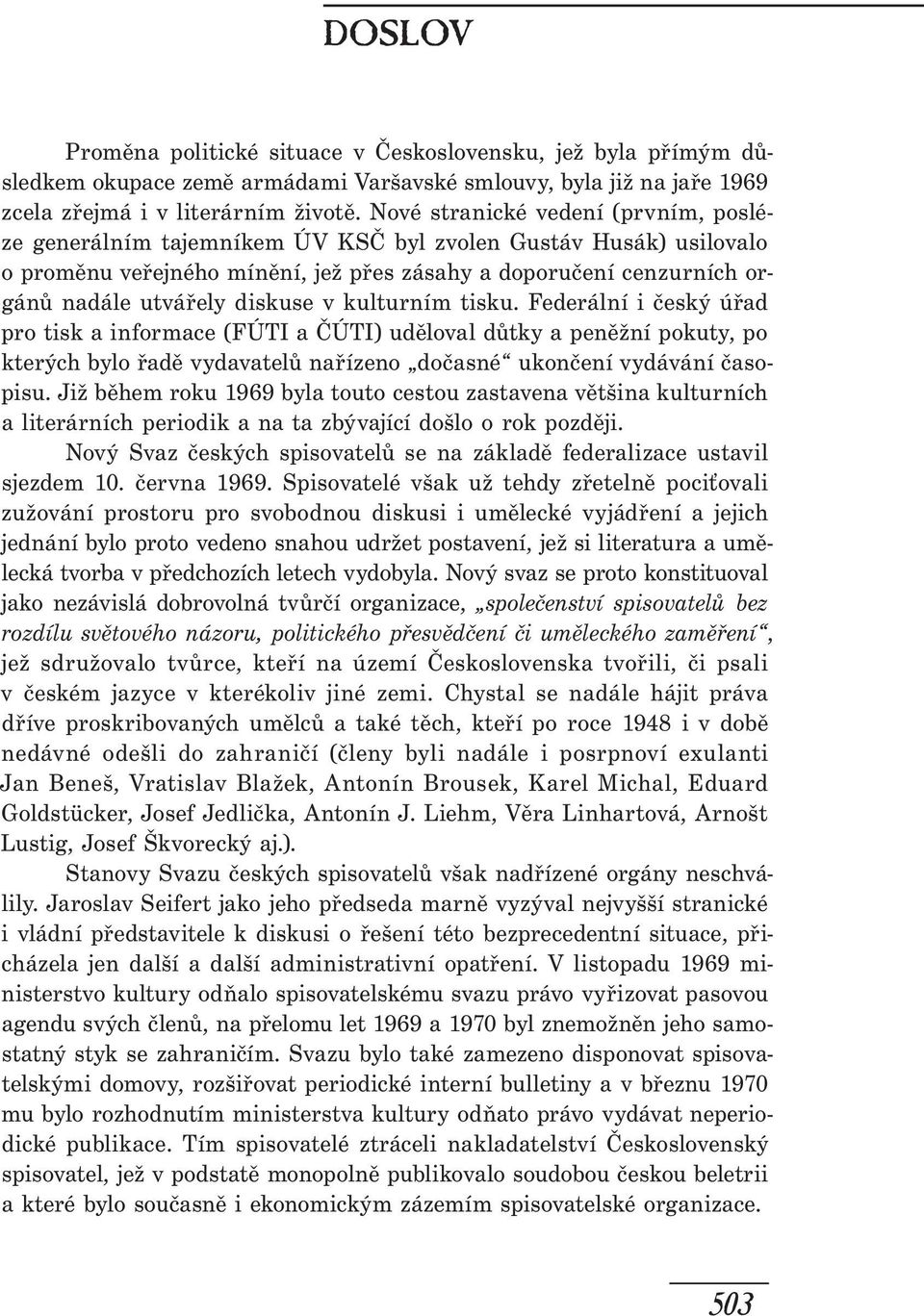 diskuse v kulturním tisku. Federální i český úřad pro tisk a informace (FÚTI a ČÚTI) uděloval důtky a peněžní pokuty, po kterých bylo řadě vydavatelů nařízeno dočasné ukončení vydávání časopisu.