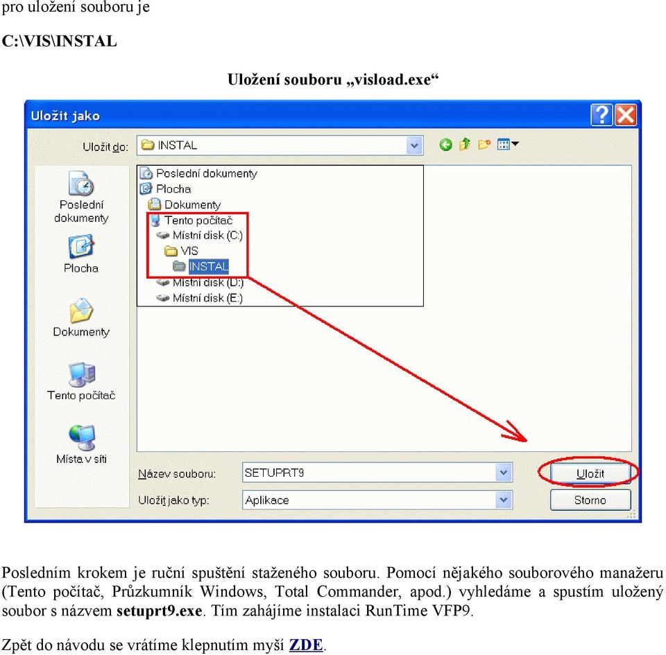 Pomocí nějakého souborového manažeru (Tento počítač, Průzkumník Windows, Total