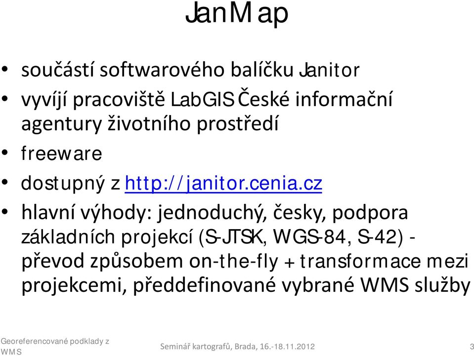 cz hlavní výhody: jednoduchý, česky, podpora základních projekcí (S-JTSK, WGS-84, S-42) -