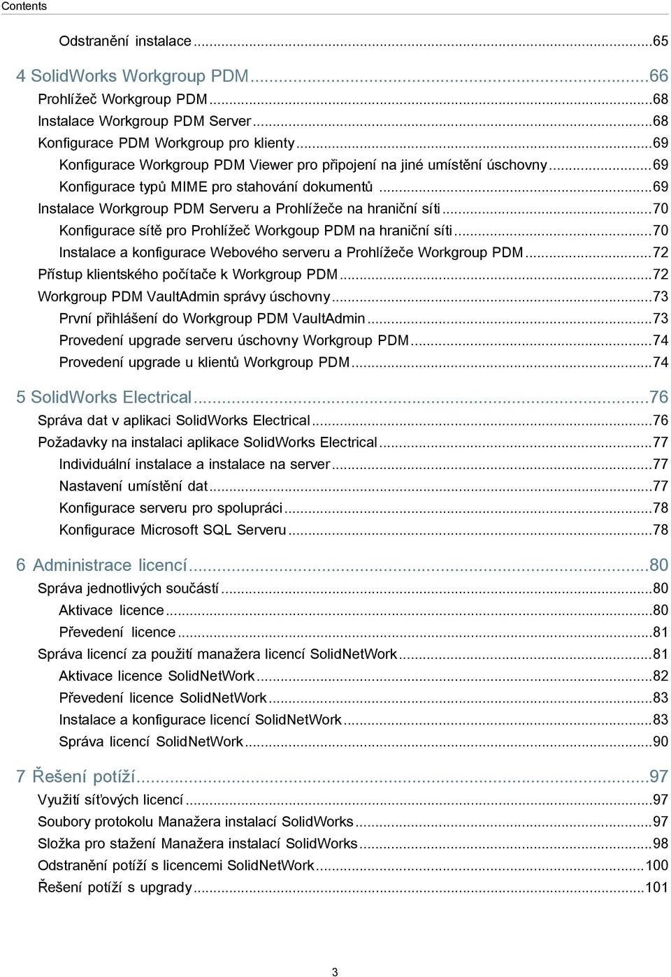 ..70 Konfigurace sítě pro Prohlížeč Workgoup PDM na hraniční síti...70 Instalace a konfigurace Webového serveru a Prohlížeče Workgroup PDM...72 Přístup klientského počítače k Workgroup PDM.