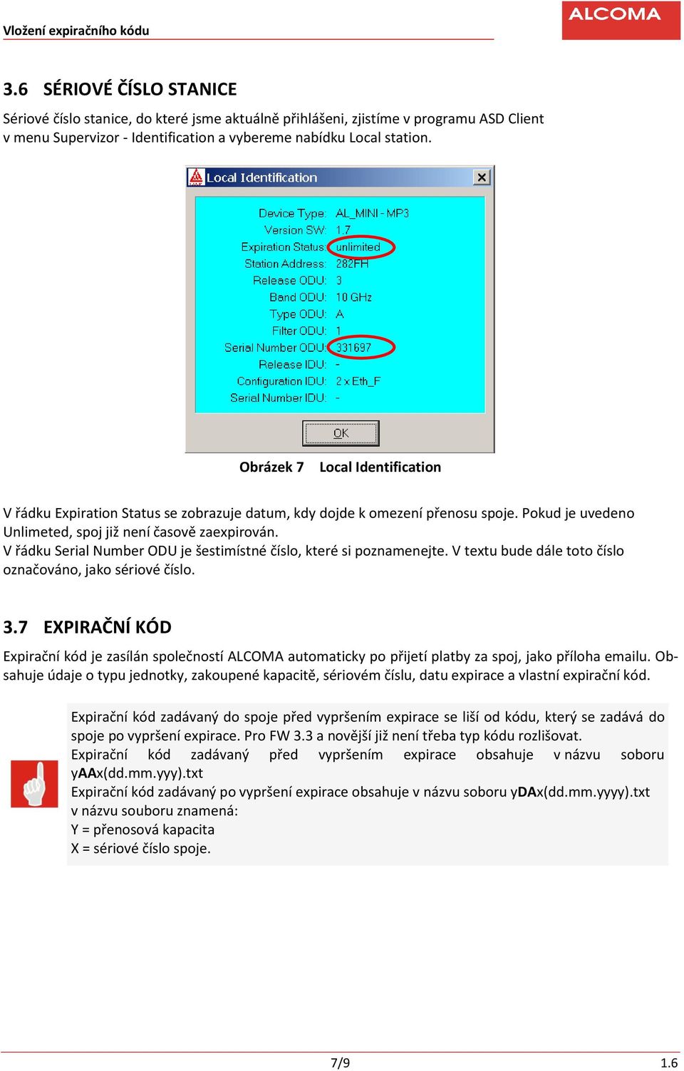 V řádku Serial Number ODU je šestimístné číslo, které si poznamenejte. V textu bude dále toto číslo označováno, jako sériové číslo. 3.