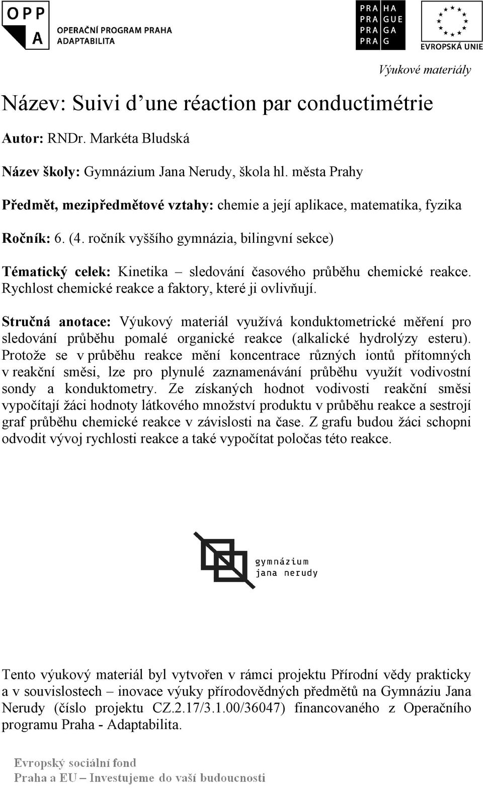 ročník vyššího gymnázia, bilingvní sekce) Tématický celek: Kinetika sledování časového průběhu chemické reakce. Rychlost chemické reakce a faktory, které ji ovlivňují.