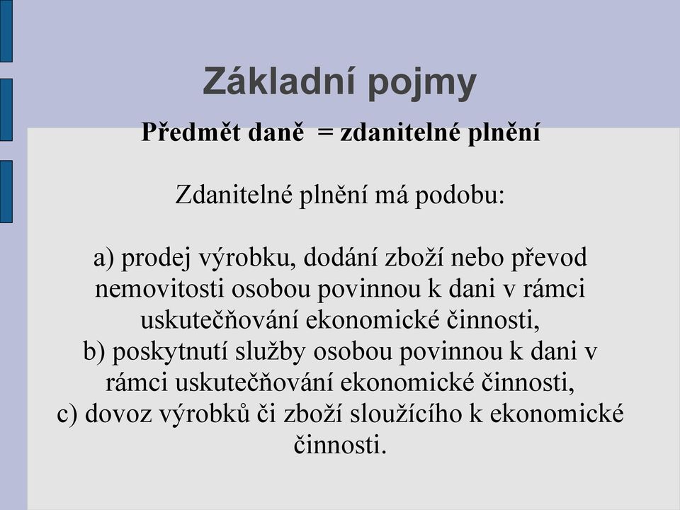 uskutečňování ekonomické činnosti, b) poskytnutí služby osobou povinnou k dani v rámci