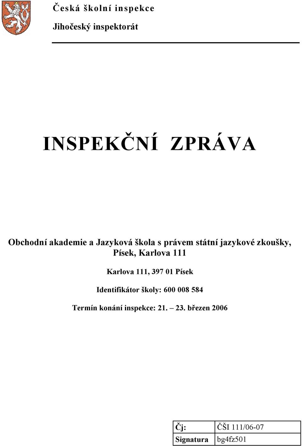 Karlova 111 Karlova 111, 397 01 Písek Identifikátor školy: 600 008 584